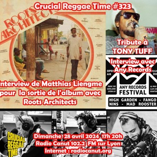 Crucial Reggae Time #323 28042024 3h Interview Roots Architects + Any Records + Tribute Tony Tuff