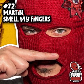#72 - Martin, Smell My Fingers