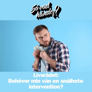 Livsrådet: Behöver min vän en snålhets-intervention?