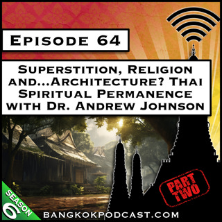 Superstition, Religion and...Architecture? Thai Spiritual Permanence with Dr. Andrew Johnson Part 2 [S6.E64]