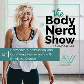 181 Hormones, Menstruation, and Optimizing Performance with Dr. Alyssa Olenick