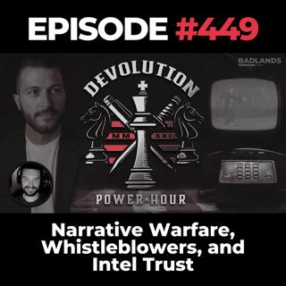 Devolution Power Hour Ep. 449: Narrative Warfare, Whistleblowers, and Intel Trust