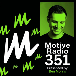 Episode 351: Motive Radio 351 — Presented by Ben Morris