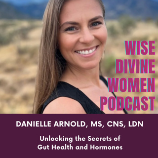 Unlocking the Secrets of Gut Health and Hormones with Danielle Arnold, MS, CNS, LDN