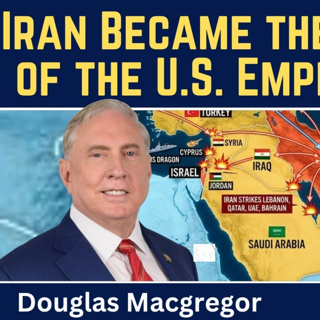 Douglas Macgregor: Iran Became the Graveyard of the U.S. Empire & Israel