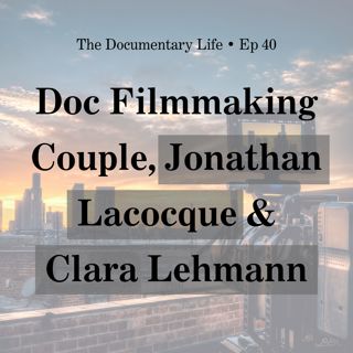 How to Shoot Great Looking B-roll + Documentary Filmmaking Couple, Jonathan Lacocque & Clara Lehmann