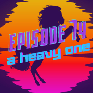 Ep 74 A Heavy One