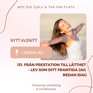 131. Från prestation till lätthet – lev som ditt framtida jag redan idag