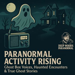 Paranormal Activity Rising | Ghost Box Voices, Haunted Encounters & True Ghost Stories