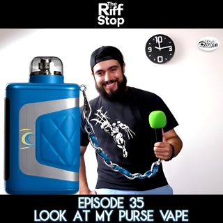 EP35 - Look At My Purse Vape