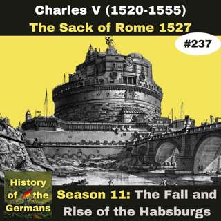 Ep. 237: How Italy Fell to the Habsburgs - From the Peace of Madrid to the Sack of Rome 1527.