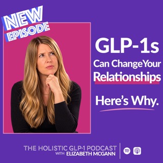 GLP-1s Can Change Your Relationships. Here's Why.