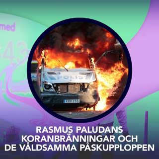 Rasmus Paludans koranbränningar och de våldsamma påskupploppen – P3 Nyheter Dokumentär