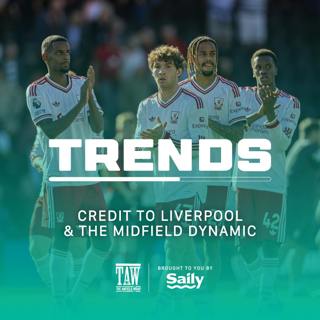 Credit To Liverpool & The Midfield Dynamic | The Trends