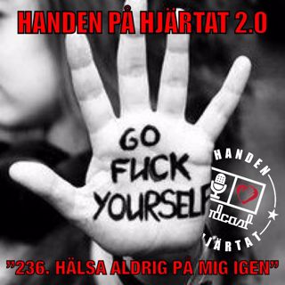 ”236. HÄLSA ALDRIG PÅ MIG IGEN”