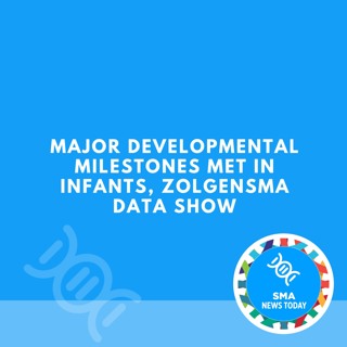 Major Developmental Milestones Met in Infants, Zolgensma Data Show