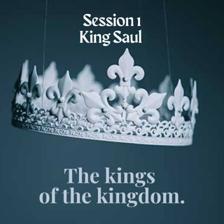 The kings of the kingdom: Session 1 King Saul