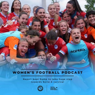 Ep.205: Women's Football Podcast - Napoli beat Samp to take huge step towards Serie A survival