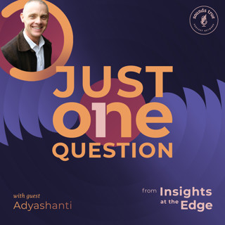 Just One Question | Adyashanti: Is It an Awakening If It Doesn't Change My Whole Life?