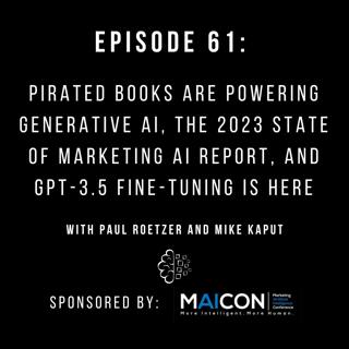 #61: Pirated Books Are Powering Generative AI, the 2023 State of Marketing AI Report, and GPT-3.5 Fine-Tuning Is Here
