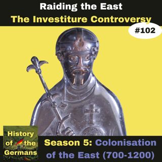 Ep. 102: Colonisation of the East(700-1200) - Investiture Controversy and its impact on the East
