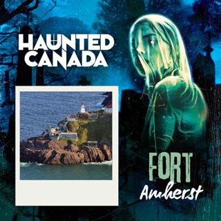 The Ghosts of Fort Amherst