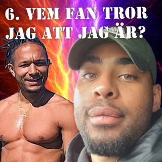6. VEM FAN TROR JAG ATT JAG ÄR? (DEL 2)
