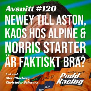 120. Newey till Aston, Kaos hos Alpine & Norris Starter är Faktiskt Bra?