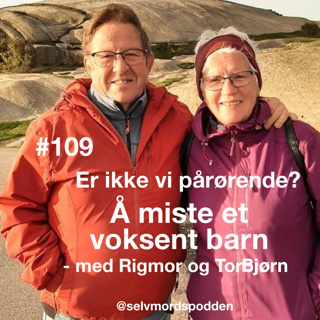 #109 Er ikke vi pårørende? Å miste et voksent barn - med Rigmor og Tor-Bjørn