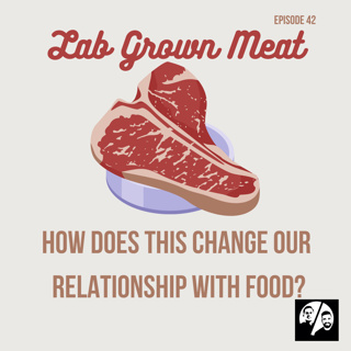 Episode 42 Lab Grown Meat
