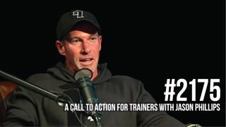 2175: A Call to Action for All Trainers & Coaches With Jason Phillips