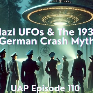 Uncovering Anomalies Podcast (UAP) - Episode 110 - Nazi UFOs & The 1936 German Crash Myth