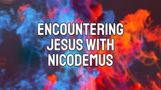 Encountering Jesus with Nicodemus