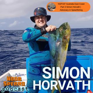 NSP:197 Australia East Coast Part 3 | Simon Horvath | Advocacy in Spearfishing