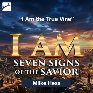 I AM Seven Signs of the Savior: I Am the True Vine
