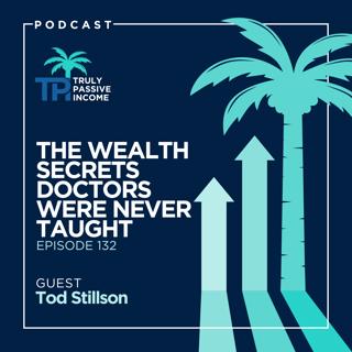 The Wealth Secrets Doctors Were Never Taught with Tod Stillson