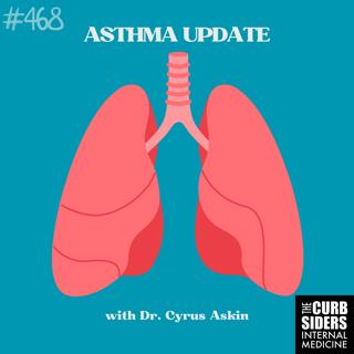 #468: Asthma Update with Cyrus Askin