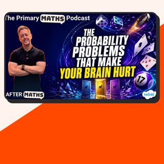 The Probability Problems That Make Your Brain Hurt - AfterMaths Summer Special 2 2026