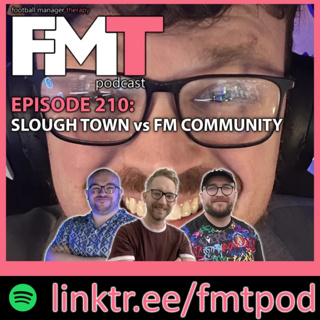 FMT Episode 210: Slough Town vs The FM Community