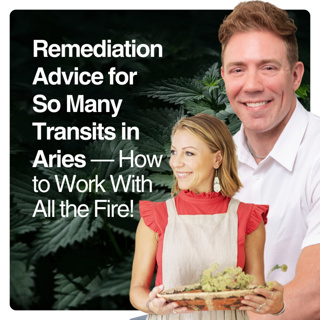 Remediation Advice for So Many Transits in Aries — How to Work with all the Fire!