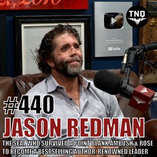 Jason Redman: The SEAL Who Survived A Point Blank Ambush & Rose to Become a Bestselling Author, Renowned Leader