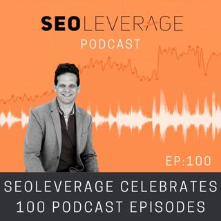 100 - SEOLeverage Celebrates 100 Podcast Episodes
