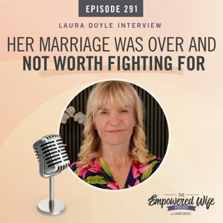 291: Her Marriage Was Over and Not Worth Fighting For