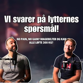 no pain, no gain? magebelter og kan alle løfte 300 kg? VI svarer på lytternes spørsmål!