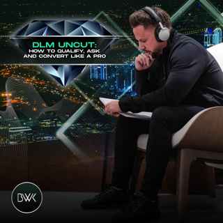 DLM Uncut: How to Qualify, Ask, and Convert Like a Pro