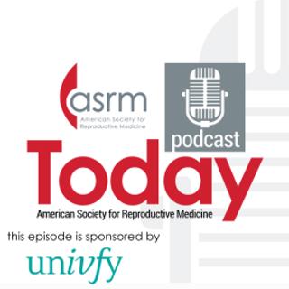 ASRM Today: Industry Sponsored Episode: IVF Conversion Made Easy with AI/ML platform for Patient Counseling, with Dr. Mylene Yao of Univfy