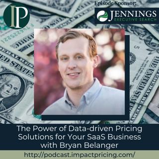 The Power of Data-driven Pricing Solutions for Your SaaS Business with Bryan Belanger