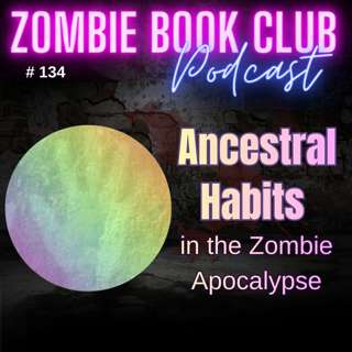 Paleolithic Lessons for the Apocalypse with special guest Andie From Ancestral Habits | Zombie Book Club Ep 134