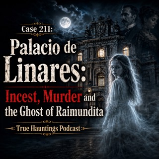 Case 211: Palacio de Linares: Incest, Murder and the Ghost of Raimundita