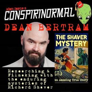 Conspirinormal 483- Dean Bertram 2 (The Strange World of Richard Shaver)